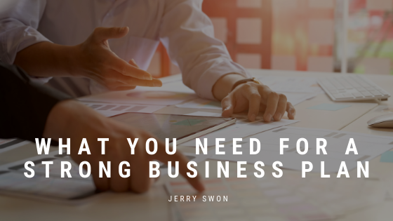 What You Need For A Strong Business Plan Jerry Swon