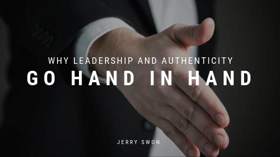 Why Leadership And Authenticity Go Hand In Hand Jerry Swon
